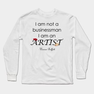 I am not a Businessman I am an Artist Warren Buffett Quotes Long Sleeve T-Shirt